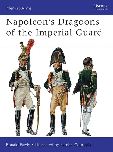 Napoleons Dragoons of the Imperial Guard (Men-at-Arms Book 480)
