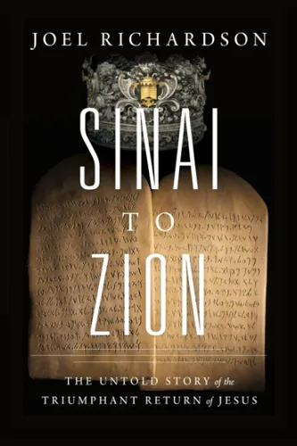 Sinai to Zion The Untold Story of the Triumphant Return of Jesus